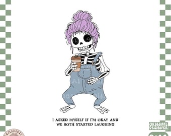 I Asked Myself If I’m Okay Skeleton PNG Snarky Sarcastic Funny Mental health Design ORIGINAL, Digital Download, commercial use