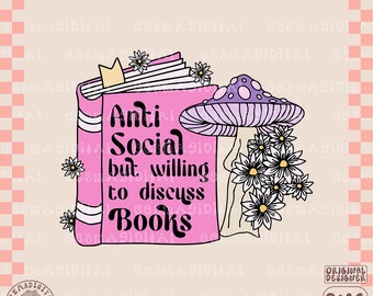 May include: A pink book with the text "Anti Social but willing to discuss Books" surrounded by white flowers and a purple mushroom.
