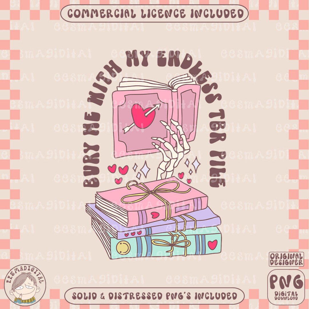 Bury Me With My Endless Tbr Png File Cute Bookish Bookworm Design For Bury Me With My Endless Tbr Png File Cute Bookish Bookworm Design For