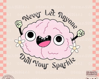 Könnte beinhalten: Ein pinkfarbenes Cartoon-Gehirn mit einem lächelnden Gesicht und erhobenen Armen. Das Gehirn hat zwei weiße Blumen an seinen Armen. Der Text "Never Let Anyone Dull Your Sparkle" steht unter dem Gehirn.