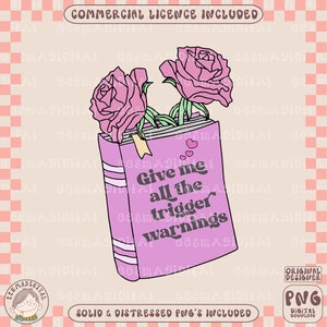 Give me all trigger warnings Reading Smut Png Dirty Book Lover Bookish Spicy Bookworm BookTok Stfuattdlagg Smutty Sublimation Design