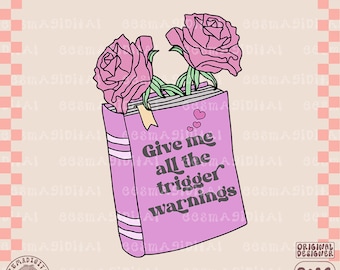 Give me all trigger warnings Reading Smut Png Dirty Book Lover Bookish Spicy Bookworm BookTok Stfuattdlagg Smutty Sublimation Design
