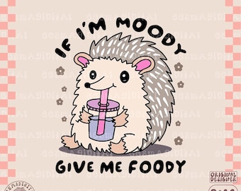 If I'm Moody Give Me Foody PNG, hedgehog png, Funny PNG,Trending PNG,Popular png,Sarcastic Saying png, Food foodie Lover, for sticker