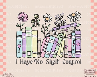 I Have No Shelf Control png, Book Lovers Png Sublimation Image, Reading Books, Quote Illustration, Librarian Design, Book Worm, Digital
