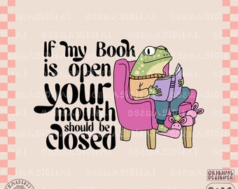 If My Book is Open Your Mouth Should Be Closed PNG Book Lover Sublimation Digital Design Download reader png, book club png, funny png