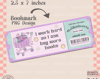 May include: A purple and blue bookmark design with a shopping cart full of books and the text "I work hard so I can buy more books". The bookmark also has a ticket design with the text "Lifetime Member Booktroverts book club admit one".