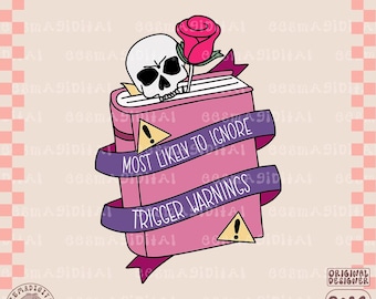 Most likely to ignore Trigger Warnings png, Reading Smut Png Dirty Book Lover Bookish Spicy Literature BookTok Stfuattdlagg Smutty Kindle