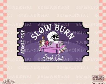 Slow burn book club ticket PNG file, Cute Trendy Bookish smutty Artsy Design for Shirts, Stickers, Bookmarks, Motel Keychains, Tote Bags Etc