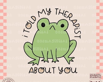 I Told My Therapist About You PNG, Popular PNG, Funny Mental Health Png, Trendy PNG, Therapy Png, Quirky Png, Cute Sticker Png