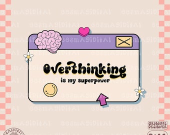 Overthinking Is My Superpower PNG, Cute Trendy Mental Health Design for T-Shirts, Cups, Stickers, Tote Bags & More - Commercial Use