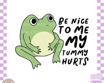 Sei nett zu mir, mein Bauch tut weh, lustiger Frosch PNG, trauriges Frosch Meme Zitat, niedlicher digitaler Download, relatable Aufkleber Design