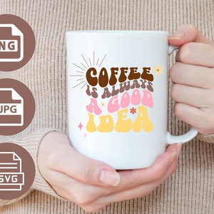 Kaffee ist immer eine gute Idee svg, Kaffeesüchtiger png, lustiger Kaffee svg, Kaffee-Shirt-Design, Kaffeetasse svg, Kaffeeliebhaber svg, Digital