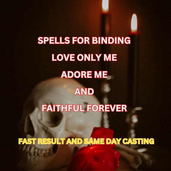 Spells for Binding LOVE ONLY ME, Adore Me, and Faithful Forever