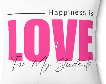 Happiness is love for my students Spun Polyester Square Pillow