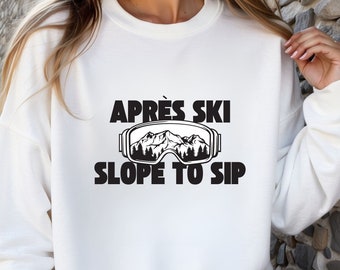 Apres Ski Slope To Sip Ski Sweatshirt, Ski Sweater, Gift for Skier, Winter Sport Sweater, Apres Ski Weekend, Skiing Clothes, Skiing Trip