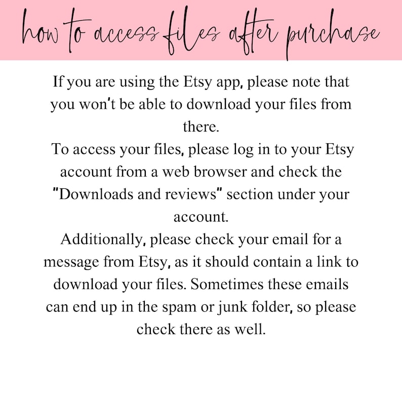 May include: A pink banner with the text "how to access files after purchase" in cursive. Below, instructions explain how to download files on Etsy, including checking the "Downloads and reviews" section and email.