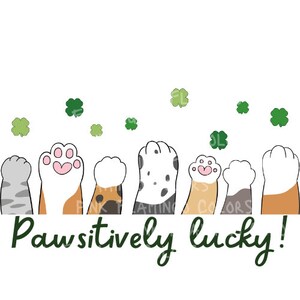 May include: A whimsical illustration of paw prints with four-leaf clovers, featuring the text "Pawsitively Lucky!"