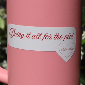 Doing It All For The Plot Sticker Arden Alexa Merch