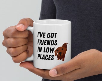 I've Got Friends in Low Places Dachshund Mug, Handmade 11oz Coffee Mug, Funny Doxie Gift, 3D Dachshund Coffee Mug, Gifts for Dachshund Lover