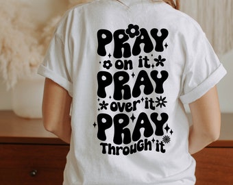 Pray on it, Pray through it , Pray over it