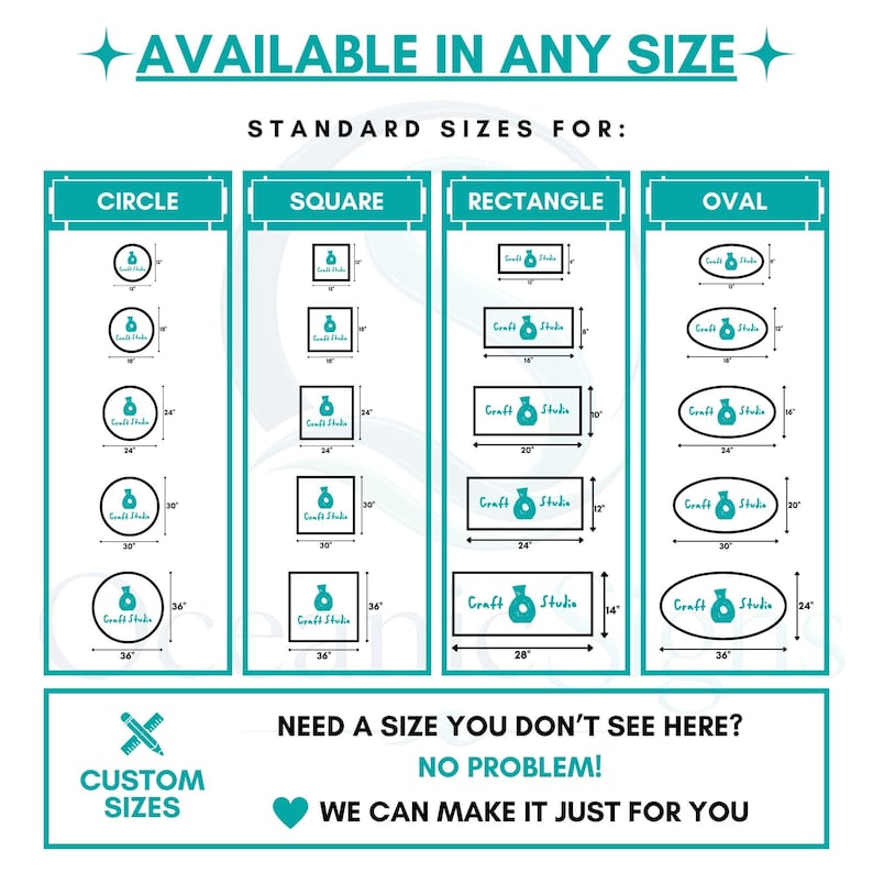 May include: A teal and white informational chart titled AVAILABLE IN ANY SIZE, displaying standard dimensions in inches for circle, square, rectangle, and oval shapes. Each shape features the text Craft Studio. Includes a custom sizes section.