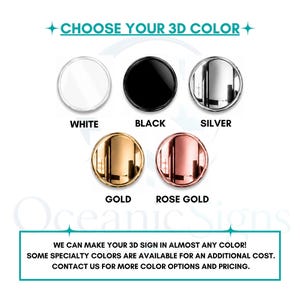 May include: A color selection chart for 3D signs featuring five circular swatches in white, black, silver, gold, and rose gold. The text reads CHOOSE YOUR 3D COLOR, Oceanic Signs, and WE CAN MAKE YOUR 3D SIGN IN ALMOST ANY COLOR!