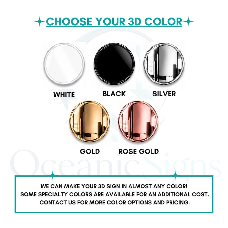 May include: A color selection chart for 3D signs featuring five circular swatches in white, black, silver, gold, and rose gold. The text reads CHOOSE YOUR 3D COLOR, Oceanic Signs, and WE CAN MAKE YOUR 3D SIGN IN ALMOST ANY COLOR!