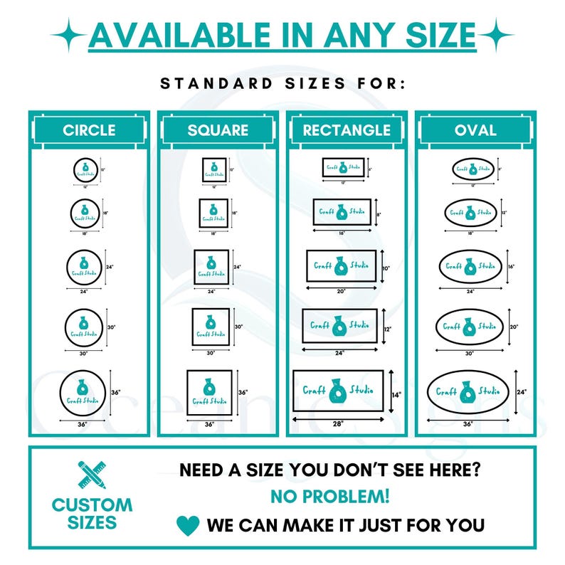 May include: A teal and white informational chart titled AVAILABLE IN ANY SIZE, displaying standard dimensions in inches for circle, square, rectangle, and oval shapes. Each shape includes a Craft Studio logo and specific width and height measurements.