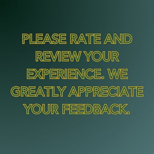 May include: Text on a green gradient background that reads: "PLEASE RATE AND REVIEW YOUR EXPERIENCE. WE GREATLY APPRECIATE YOUR FEEDBACK."