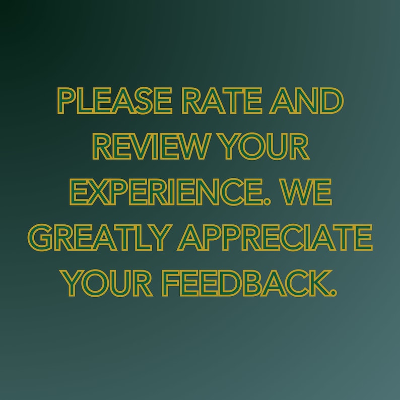 May include: Text on a green gradient background that reads: "PLEASE RATE AND REVIEW YOUR EXPERIENCE. WE GREATLY APPRECIATE YOUR FEEDBACK."