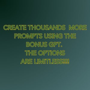 Peut inclure: Texte sur un fond vert qui dit "CREATE THOUSANDS MORE PROMPTS USING THE BONUS GPT. THE OPTIONS ARE LIMITLESS!!!"