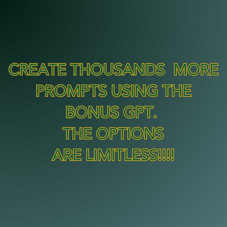 Peut inclure: Texte sur un fond vert qui dit "CREATE THOUSANDS MORE PROMPTS USING THE BONUS GPT. THE OPTIONS ARE LIMITLESS!!!"