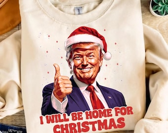 Trump I'll Be Home for Christmas, Trump Christmas PNG, Humorous Trump Christmas , Funny Trump PNG, Illustration, Digital Download