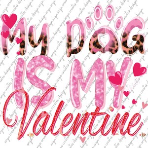 Happy Valentine&#39;s Day Png My Dog Is My Valentine Png Valentine Png Paws Png INSTANT DOWNLOAD, Sublimation Design, Dog Png