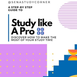 May include: A digital graphic with a white background featuring the text @SENASTUDYCORNER, A STEP-BY-STEP GUIDE TO, Study like A Pro, and DISCOVER HOW TO MAKE THE MOST OF YOUR STUDY TIME. It includes pink circles, yellow lines, purple shapes, and blue stairs.