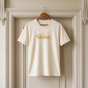 Shine T-Shirt, Minimalist Graphic Tee, Inspirational Shirt, Positive Message Tee, Aesthetic Shirt, Simple Statement Tee