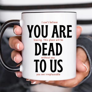 You Are Dead To Us Mug, Funny Coworker Gift, Farewell Gift, Coworker Leaving Mug, Gift For Colleague, Retirement Gift, Retired Coffee Mug