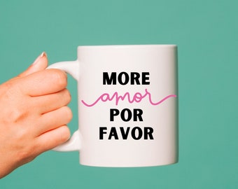 Mug more amor por favor, more love please, mug spanglish words, mug with love, selflove mug for women, men, for him and for her