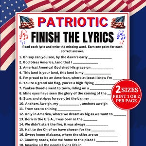 May include: A patriotic themed printable game with the text "Patriotic Finish the Lyrics". The game features a fill-in-the-blank format with lyrics from popular patriotic songs. Includes two sizes, print 1 or 2 per page.