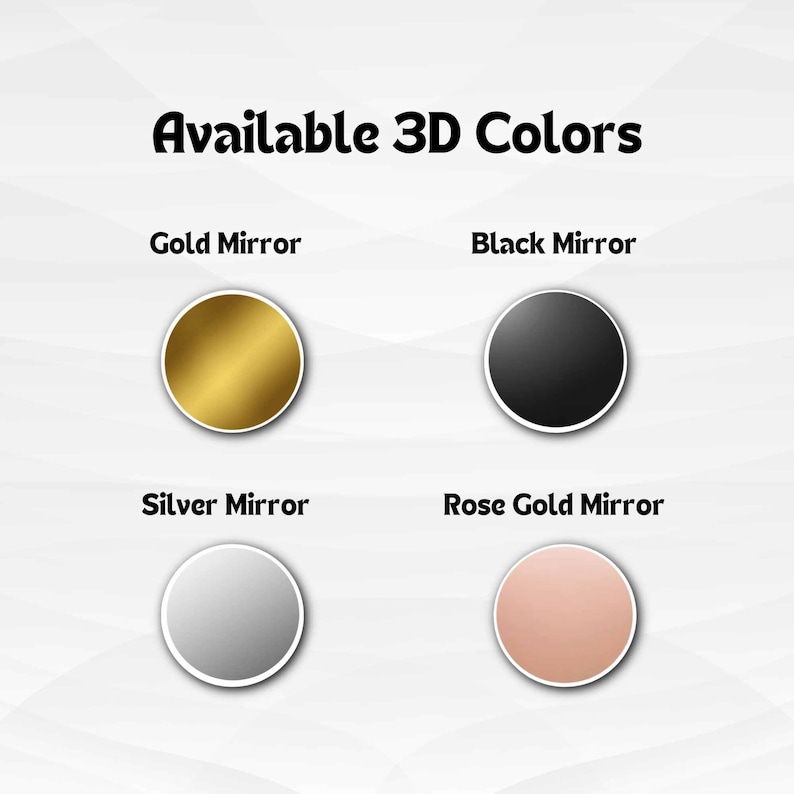 May include: Image displaying four circular color options: Gold Mirror, Black Mirror, Silver Mirror, and Rose Gold Mirror. Each color is presented as a solid circle with a white border, set against a white background. The text "Available 3D Colors" is at the top.
