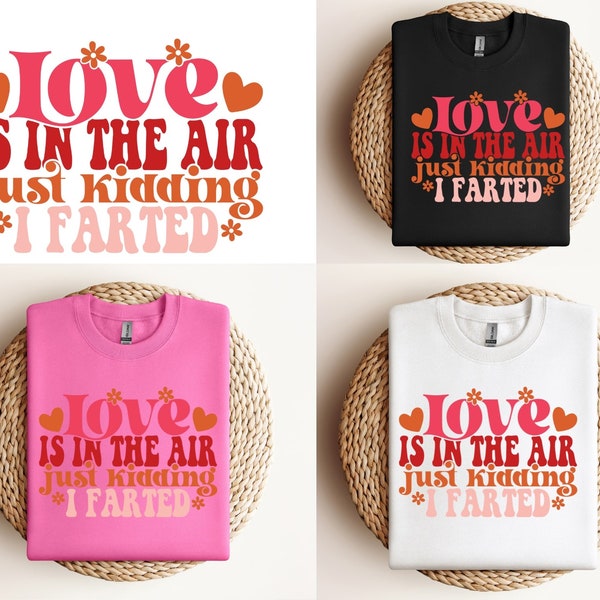 Tshirt Anti Valentinstag -love is in the air just kidding I farted /geschemk anti valentinsday/geschenk für ihn/anti romantic/sarcastic love