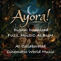 Ayora! Digital Music Download Full MP3 Album. 20 Songs. Cinematic World Music.