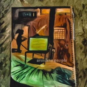 May include: An artistic painting depicting a dark interior scene. A silhouetted figure stands near a television, with the text "avoiding people" at the bottom. The artwork features a mix of colours, including green, orange, and black.