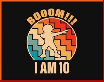 Boom I am 10 Custom Birthday Shirt, 10 Years old Birthday Png Digital Download, 10 years Old birthday Shirt Svg, 10th Birthday Gift Svg Png