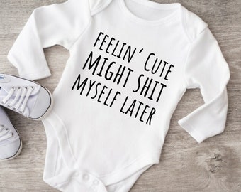 Cute Onesie®, Funny Baby Onesie®, Feeling Cute Might Shit Myself Later Onesie®, Funny  Baby Bodysuit, New Mom Baby Shower Gift