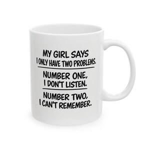 Funny 'My girl says I only have two problems' Mug | Ceramic Coffee Cup
