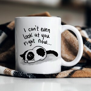 I Cant even look at you right now, Cute kitten Mug, funny office cat mug, sad cat, coffee mug, cat lover mug, cat lover gift, cute cat gift