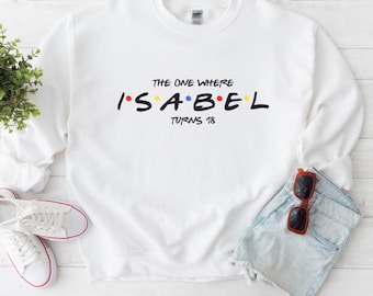 Personalized Sweatshirt Friends 18th Birthday Jumper, Any Age 16th, 21st, 30th Personalised Gift for Her birthday sweatshirt for her