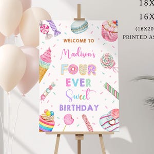 May include: A white birthday sign with colorful candy and ice cream illustrations. The text reads "Welcome to Madison's Four Ever Sweet Birthday". The sign is on an easel and available in 24x36, 18x24, and 16x20 inches.