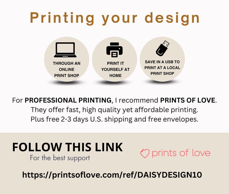 May include: An informational graphic with the text "Printing your design" at the top. It features three circular icons: a laptop, a printer, and a USB drive, each with text describing printing options. The graphic recommends Prints of Love for professional printing.